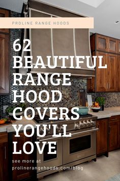 a kitchen with wooden cabinets and stainless steel appliances, the words 6 beautiful range hood covers you'll love