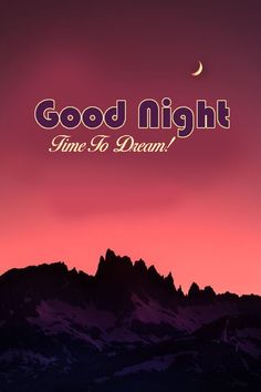 a purple sky with the words good night time to dream on it and mountains in the background