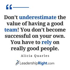 a quote that says don't underestimate the value of having a good team you don't become successful on your own