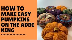 knitted pumpkins with the words how to make easy pumpkins on the add king