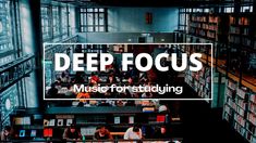 the words deep focus music for studying are overlaid by bookshelves in a library