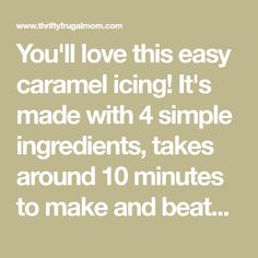 the words you'll love this easy caramel icing it's made with 4 simple ingredients, takes around 10 minutes to make and beat