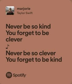 a quote from taylor swift about never be so kind you forget to be cleverer