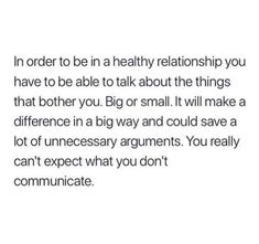 an image with the words, in order to be in a healthy relationship you have to be able to talk about the things that either big or small, it will make a