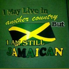 i may live in another country but i am still jamaican