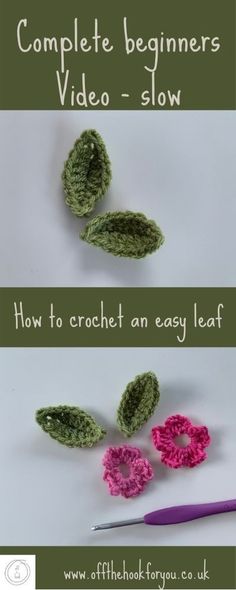 crocheted leaves with text that reads complete beginners video - slow how to crochet an easy leaf