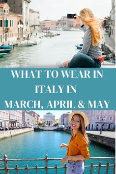 a woman standing next to a river with buildings in the background and text overlay that reads, what to wear in italy, march, apri & may