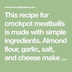 this recipe for crockpot meatballs is made with simple ingredients almond flour, garlic, salt and cheese make