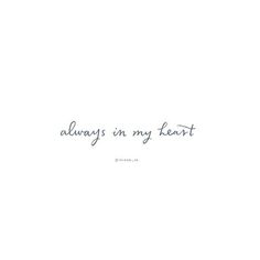 the words always in my heart written on a white background