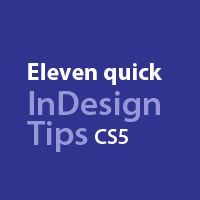 the words eleven quick indesign tips cs5 are in white on a blue background