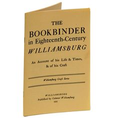 the bookbinder in eighteenth - century williamburg an account of his life and times, & of his craft