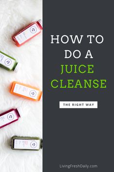 how to do a juice cleanse the right way with text overlaying it