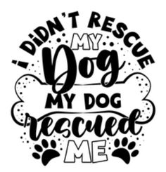 the words i didn't rescue my dog, my dog rescued me are shown in black and white