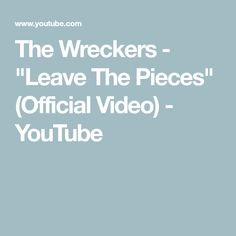 the wreckers leave the pieces official video - youtubebear com / wp