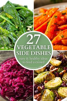 several different vegetables are shown with the words, 27 vegetable side dishes easy and healthy ideas to feed a crowd