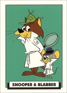 Snooper & Blabber - A pair of cat and mouse detectives, with Super Snooper (the cat) more or less the one in command whenever the pair takes on a case while Blabber Mouse (the mouse) follows whatever orders Snooper gives him. Hanna Barbera Characters, Saturday Cartoon, Hanna Barbera Cartoons, 강아지 그림