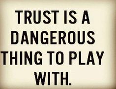 a sign that says trust is a dangerous thing to play with