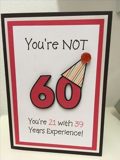 a birthday card that says you're not 60 years experience