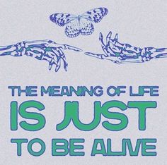 the meaning of life is just to be alive poster with two hands reaching for a butterfly