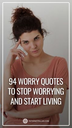 a woman with her hand on her head and the words,'94 worry quotes to stop worrying and start living