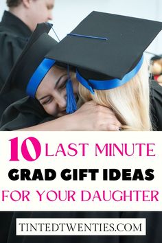 two graduates hugging each other with the words 10 last minute grad gift ideas for your daughter