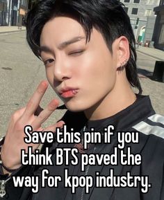 a person with their hand up to their face and the words save this pin if you think bt's paved the way for kpop industry