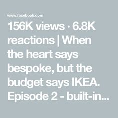 the text reads, 150k views 68k reactions when the heart says bespoke, but the budget says ikea episode 2 - built in