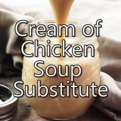 cream of chicken soup is being poured into a glass jar with the words, cream of chicken soup substitue