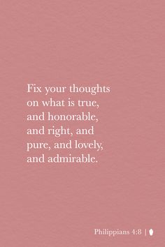 a pink background with the words fix your thoughts on what is true, and honorable