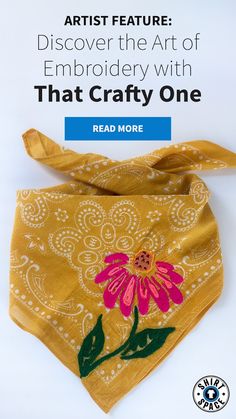 a yellow bandana with a pink flower on it and the words, artist feature discovery the art of embroidery with that crafty one read more