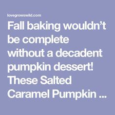 the words fall baking wouldn't be complete without a decadent pumpkin dessert