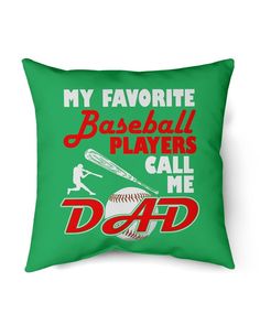 a green pillow that says, my favorite baseball players call me dad