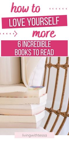 a stack of books with the title how to love yourself more 6 incredible books to read