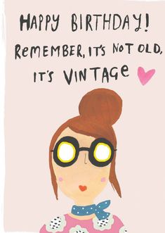 a birthday card with a girl wearing glasses and a bow on her head, says happy birthday remember its not old it's vintage