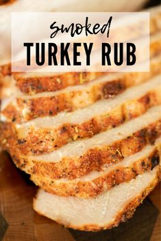 sliced turkey on a cutting board with the words smoked turkey rub in front of it