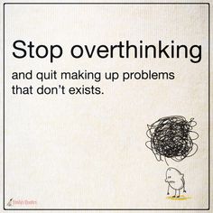 an advertisement with the words stop overthiking and quiting up problems that don't exist