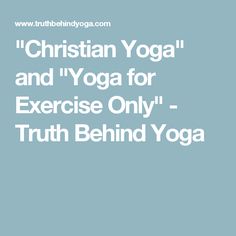 the words christian yoga and yoga for exercise only truth behind yoga