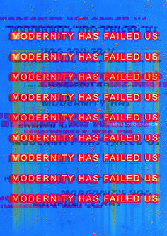 a blue sign with red letters on it that says modernity has failed us, modernity has failed us