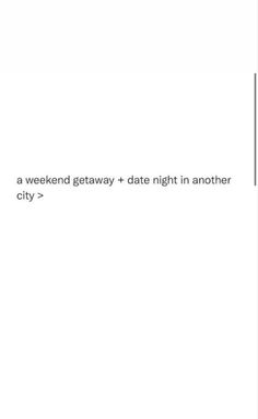 the text reads, a weekend getaway + date night in another city >