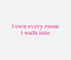 the words i own every room i walk into are in pink and white letters on a light gray background