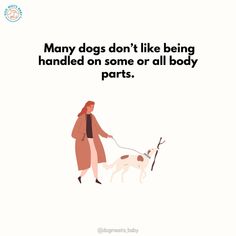 a woman walking her dog on a leash with the caption, many dogs don't like being handled on some or all body parts