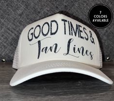 Good times & tan lines hat Customizable Curved Brim Trucker Hat, Customizable Adjustable Snapback Hat With Curved Bill, Adjustable 5-panel Trucker Hat As A Gift, Custom Adjustable Trucker Hat With Flat Brim, Summer 5-panel Hats With Letter Print, Summer 5-panel Hat With Letter Print, Custom White Snapback Baseball Cap, Custom White Adjustable Trucker Hat, Custom Adjustable Curved Bill Hat