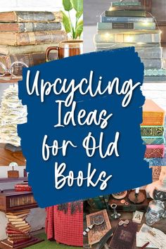 a pile of books with the words upcycling ideas for old books