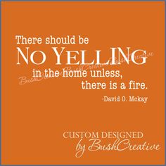 there should be no yelling in the home unless, there is a fire - david c meley