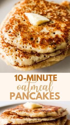 pancakes with butter on top and the words 10 minute oatmeal pancakes