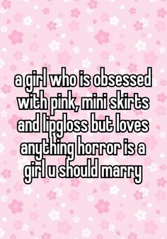 a girl who is dressed with pink, mini - skirts and pigs but loves anything horror is