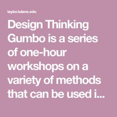 the words design thinking gumbo is a series of one - hour workshop on a variety of methodos that can be used