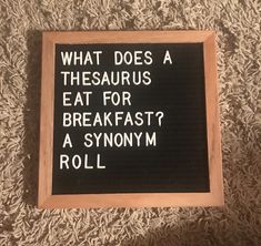 The letter board quote says "What does a thesaurus eat for breakfast? A synonym roll" Letterboard Signs, Letter Board Quotes, Corny Jokes