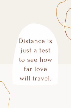 a quote that reads distance is just a test to see how far love will travel