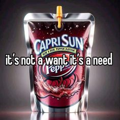 a bag of caprisun with the caption it's not a want it's a need